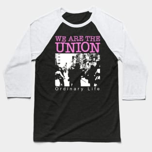 We Are The Union Ordinary Life Baseball T-Shirt